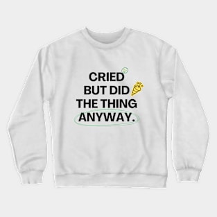 Cried But Did The Thing Anyway Tshirt Crewneck Sweatshirt